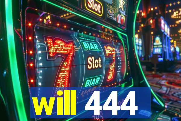 will 444